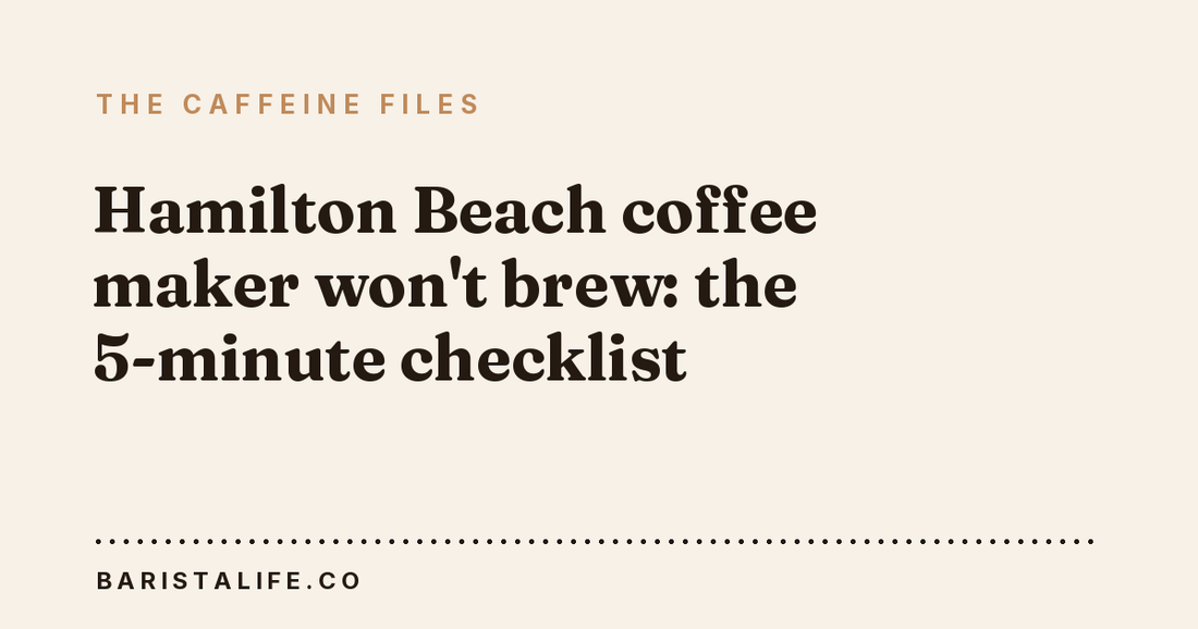 Hamilton Beach coffee maker won't brew: the 5-minute checklist