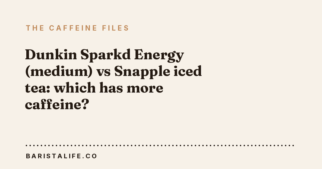 Dunkin Sparkd Energy (medium) vs Snapple iced tea: which has more caffeine?
