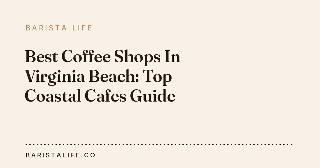 Best Coffee Shops In Virginia Beach: Top Coastal Cafes Guide