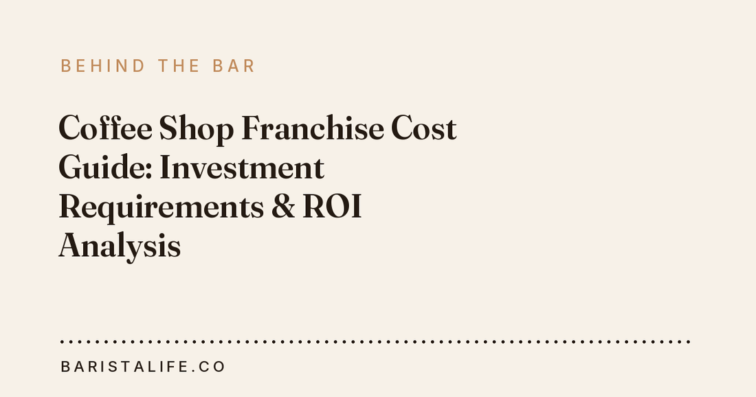 Coffee Shop Franchise Cost Guide: Investment Requirements & ROI Analysis