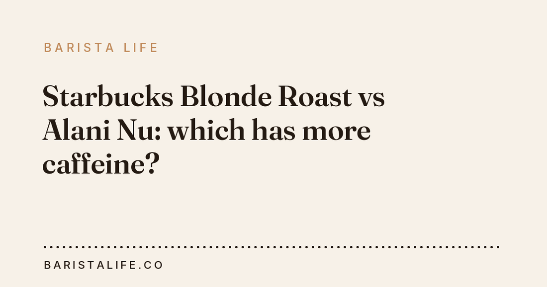 Starbucks Blonde Roast vs Alani Nu: which has more caffeine?