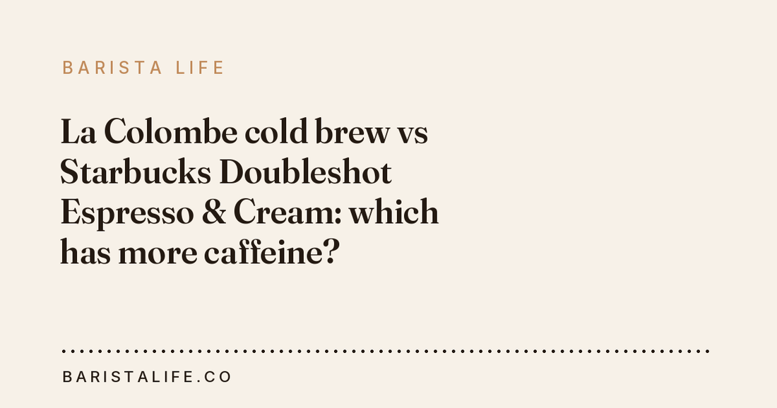 La Colombe cold brew vs Starbucks Doubleshot Espresso & Cream: which has more caffeine?