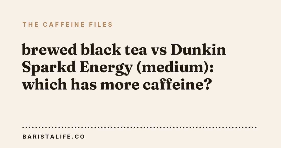 brewed black tea vs Dunkin Sparkd Energy (medium): which has more caffeine?