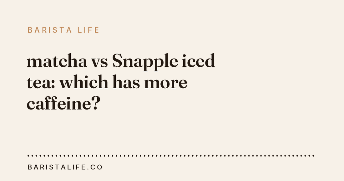 matcha vs Snapple iced tea: which has more caffeine?