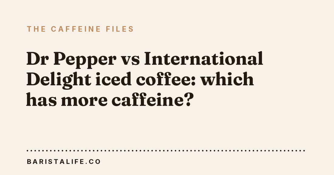 Dr Pepper vs International Delight iced coffee: which has more caffeine?