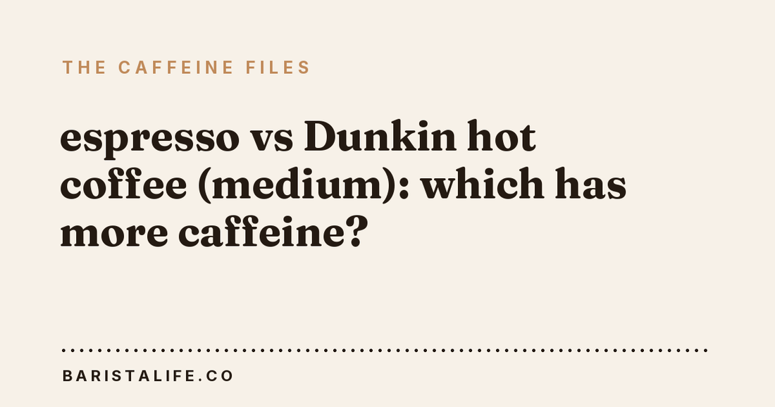 espresso vs Dunkin hot coffee (medium): which has more caffeine?