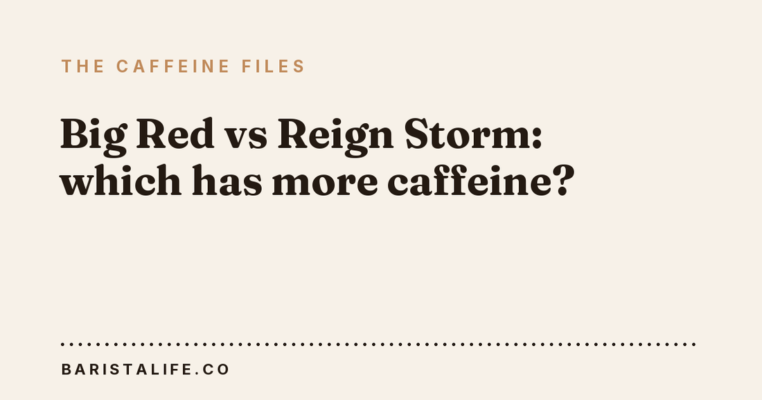 Big Red vs Reign Storm: which has more caffeine?