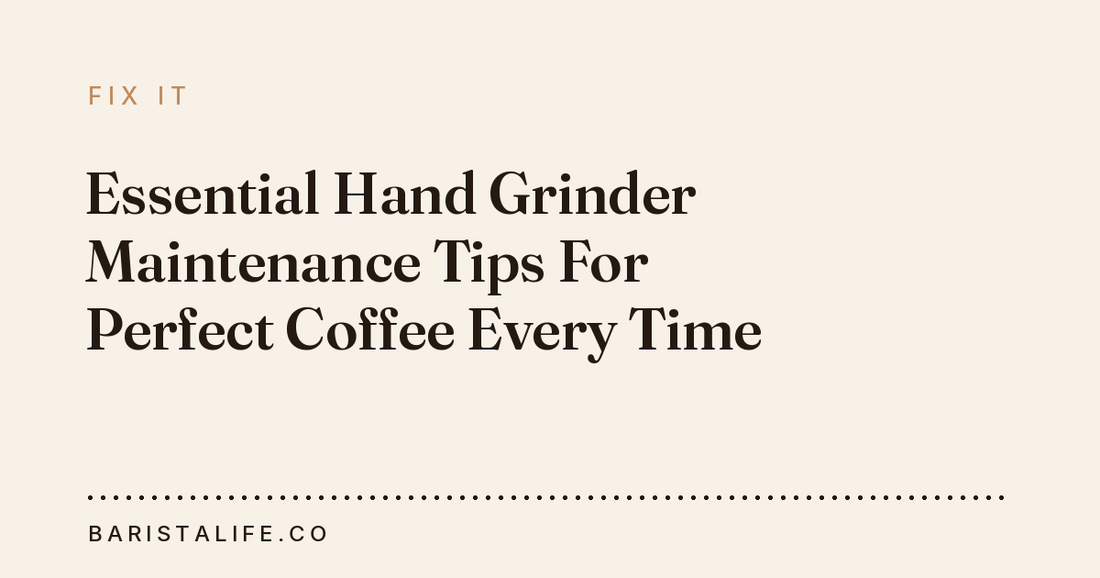 Essential Hand Grinder Maintenance Tips For Perfect Coffee Every Time