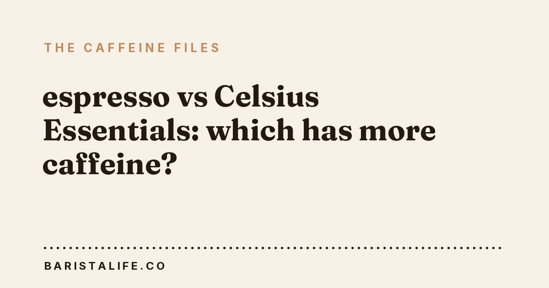 espresso vs Celsius Essentials: which has more caffeine?