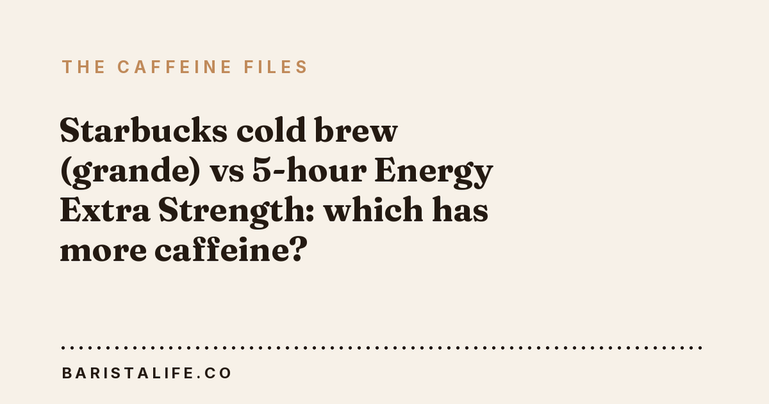 Starbucks cold brew (grande) vs 5-hour Energy Extra Strength: which has more caffeine?