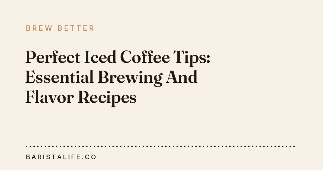 Perfect Iced Coffee Tips: Essential Brewing And Flavor Recipes