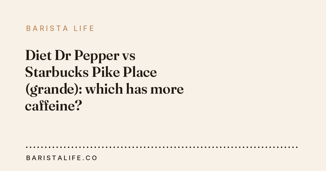 Diet Dr Pepper vs Starbucks Pike Place (grande): which has more caffeine?