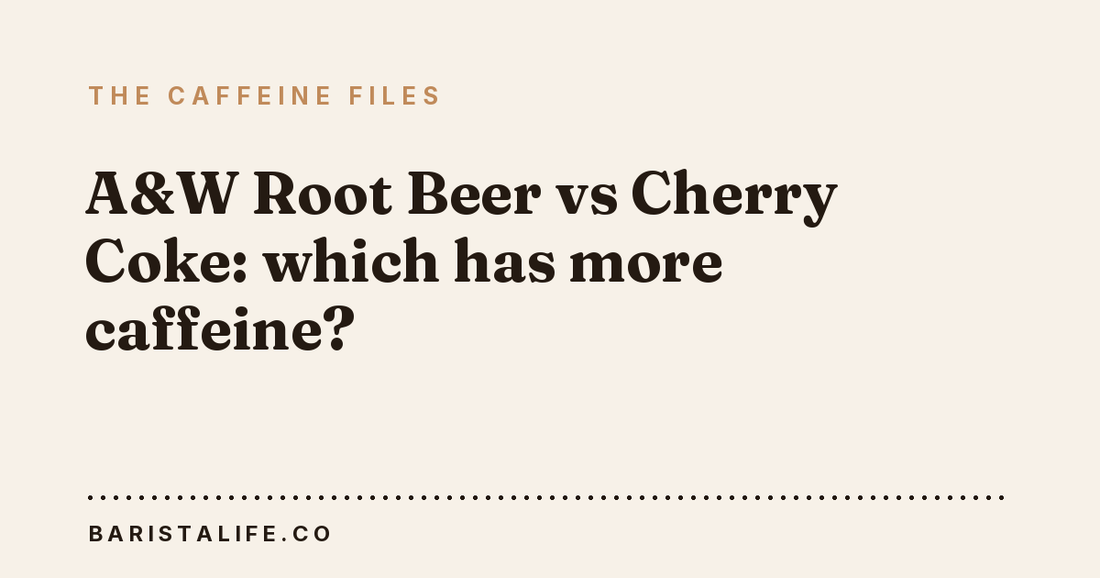 A&W Root Beer vs Cherry Coke: which has more caffeine?