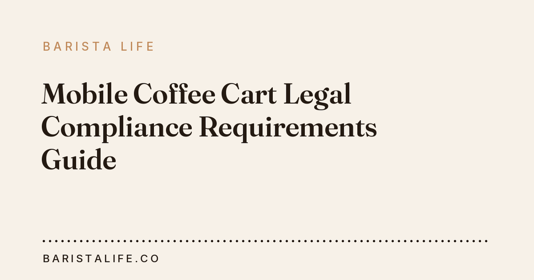 Mobile Coffee Cart Legal Compliance Requirements Guide