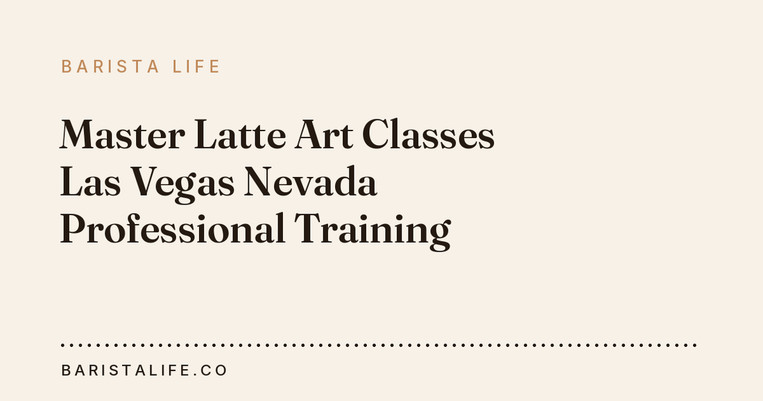 Master Latte Art Classes Las Vegas Nevada Professional Training