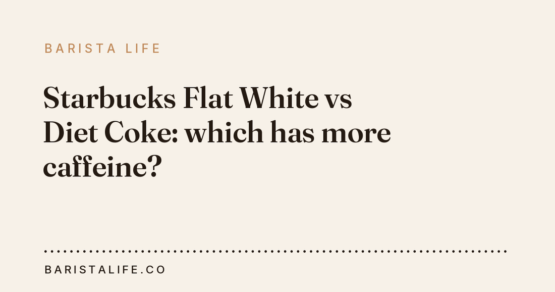 Starbucks Flat White vs Diet Coke: which has more caffeine?