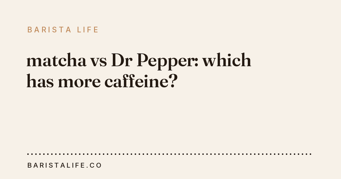 matcha vs Dr Pepper: which has more caffeine?