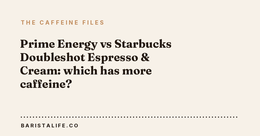 Prime Energy vs Starbucks Doubleshot Espresso & Cream: which has more caffeine?