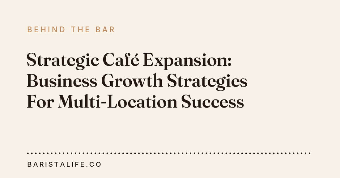 Strategic Café Expansion: Business Growth Strategies For Multi-Location Success