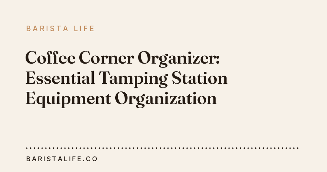 Coffee Corner Organizer: Essential Tamping Station Equipment Organization