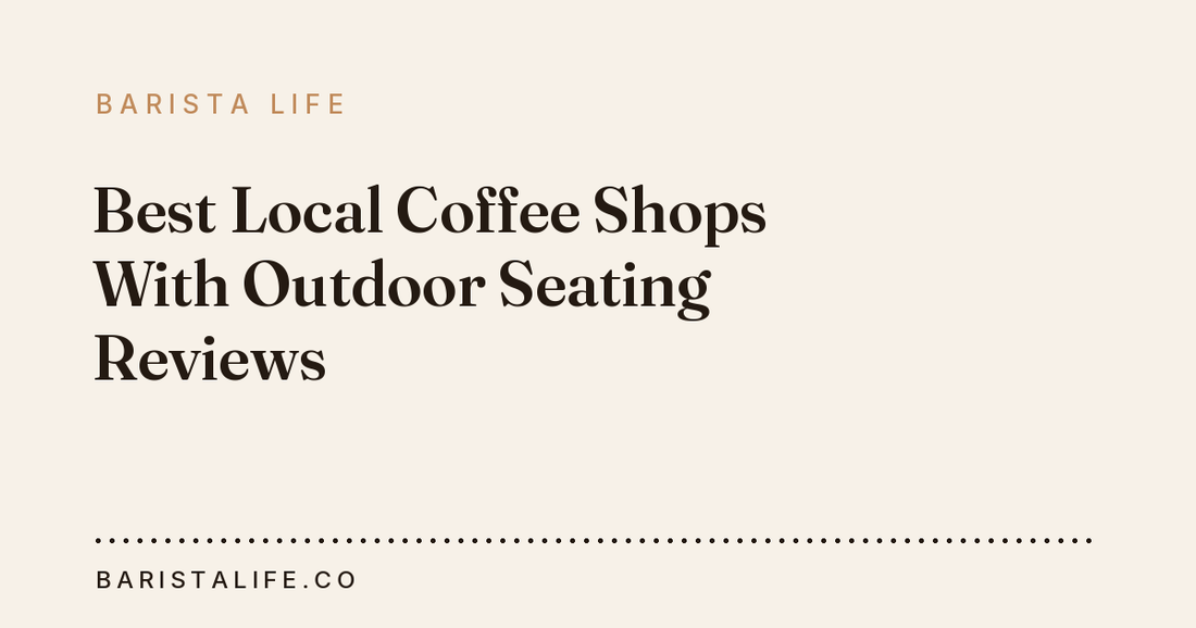 Best Local Coffee Shops With Outdoor Seating Reviews