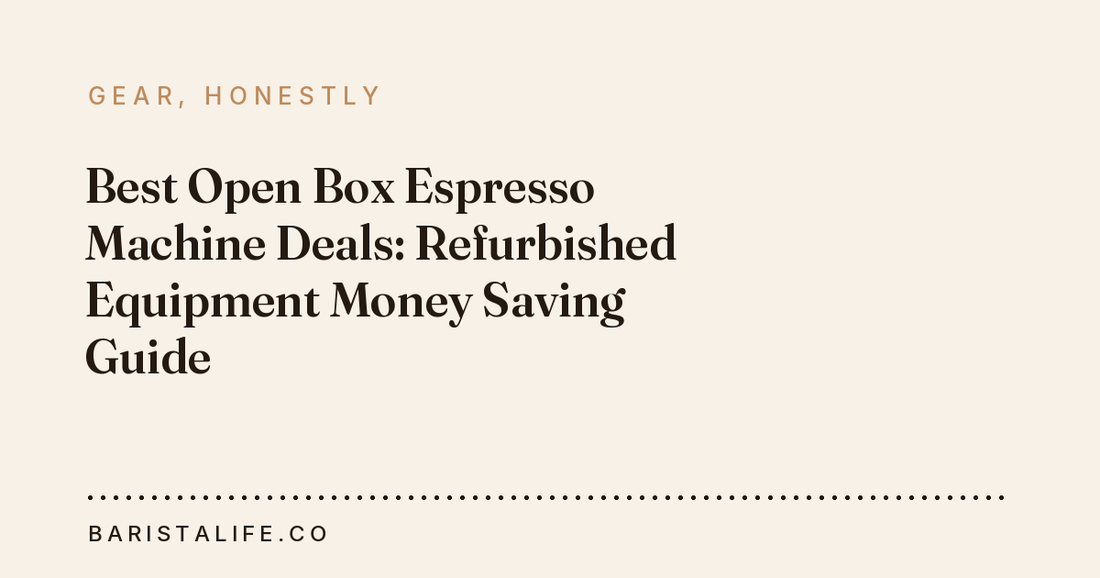 Best Open Box Espresso Machine Deals: Refurbished Equipment Money Saving Guide