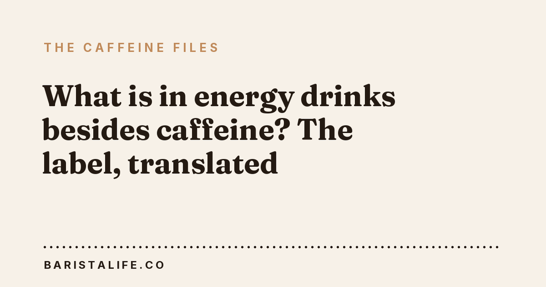 What is in energy drinks besides caffeine? The label, translated