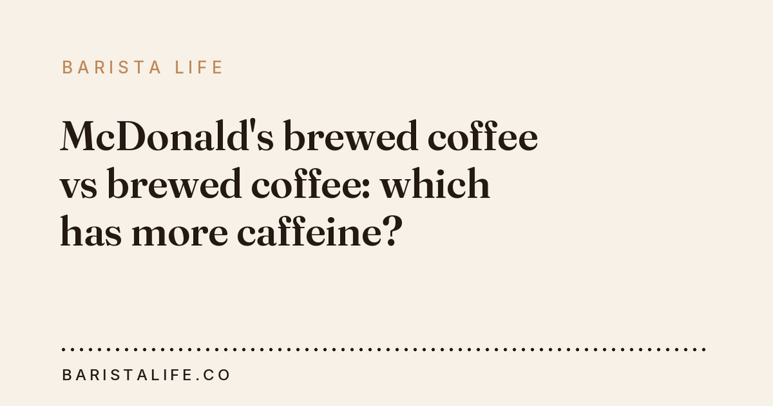McDonald's brewed coffee vs brewed coffee: which has more caffeine?