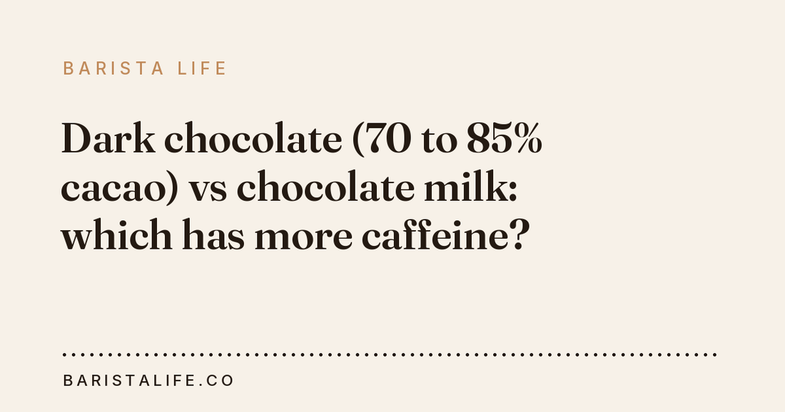 Dark chocolate (70 to 85% cacao) vs chocolate milk: which has more caffeine?