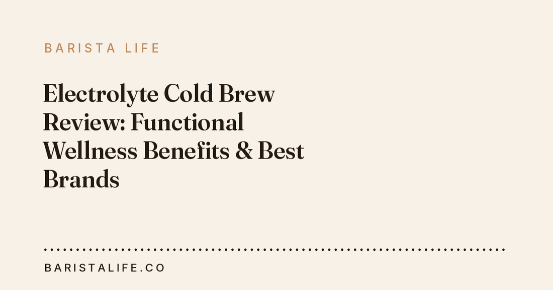 Electrolyte Cold Brew Review: Functional Wellness Benefits & Best Brands