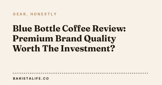 Blue Bottle Coffee Review: Premium Brand Quality Worth The Investment?
