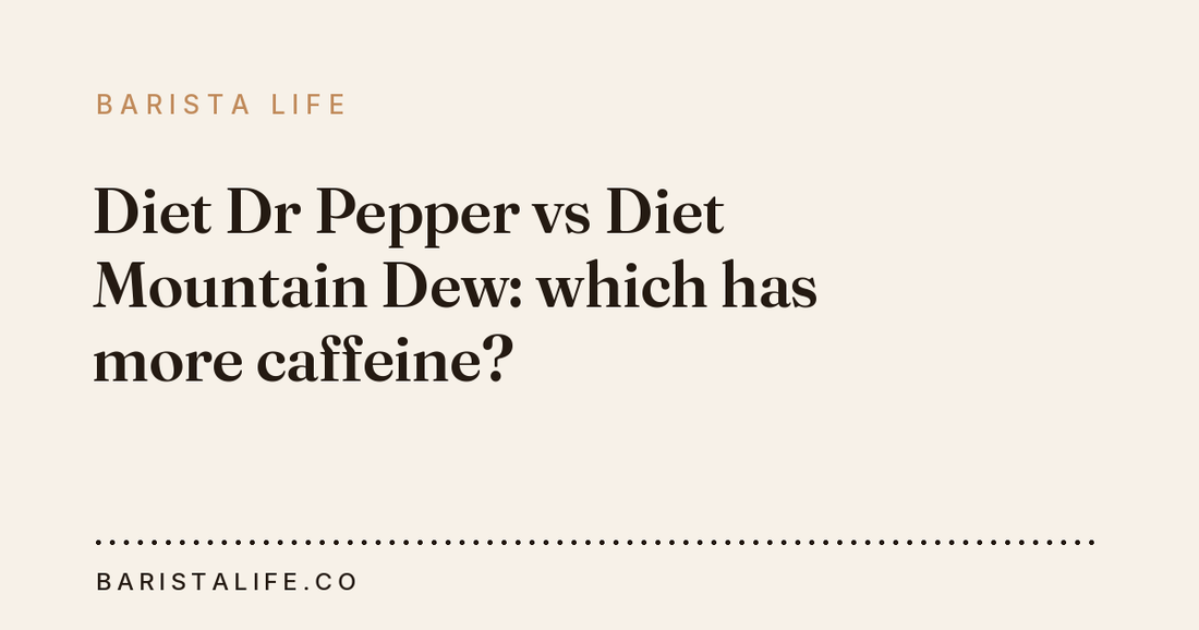 Diet Dr Pepper vs Diet Mountain Dew: which has more caffeine?