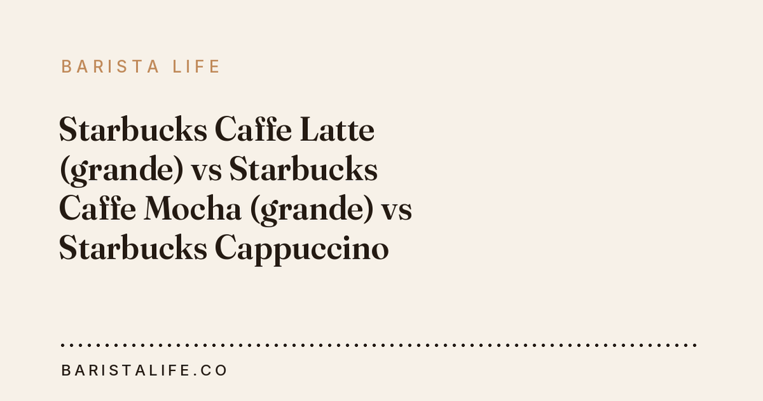 Starbucks Caffe Latte (grande) vs Starbucks Caffe Mocha (grande) vs Starbucks Cappuccino (grande): which has more caffeine?