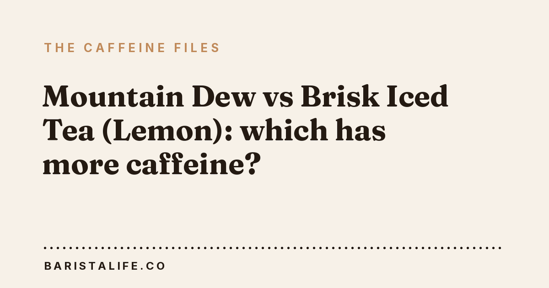 Mountain Dew vs Brisk Iced Tea (Lemon): which has more caffeine?