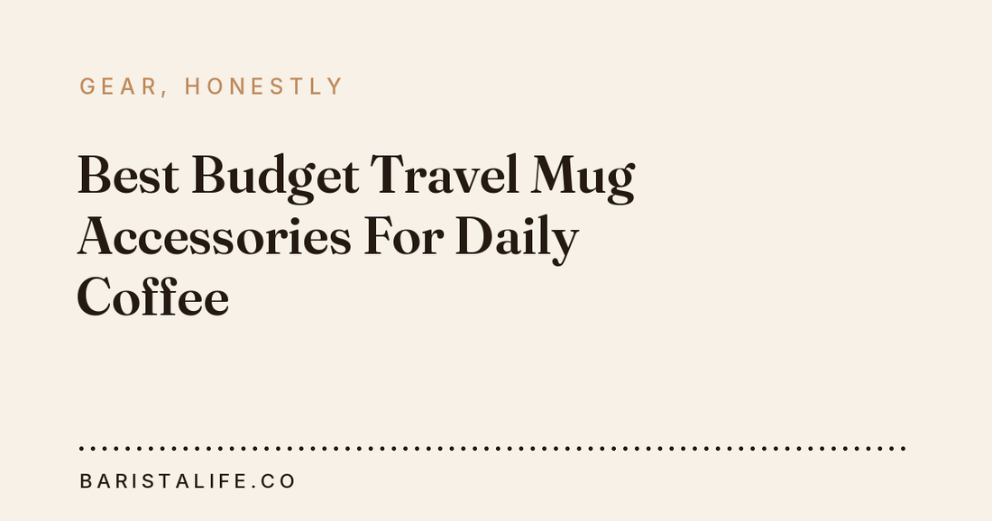 Best Budget Travel Mug Accessories For Daily Coffee