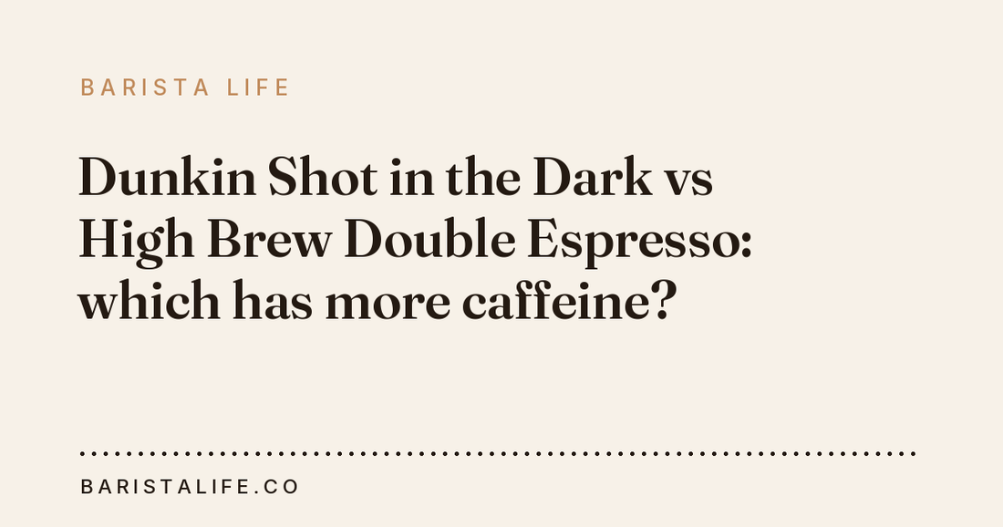 Dunkin Shot in the Dark vs High Brew Double Espresso: which has more caffeine?