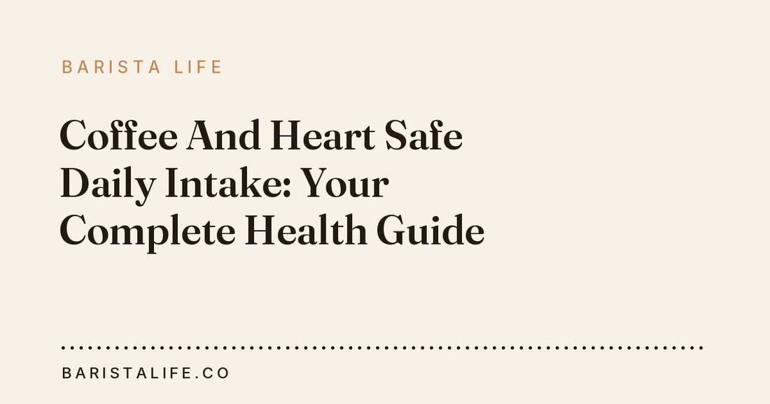 Coffee And Heart Safe Daily Intake: Your Complete Health Guide