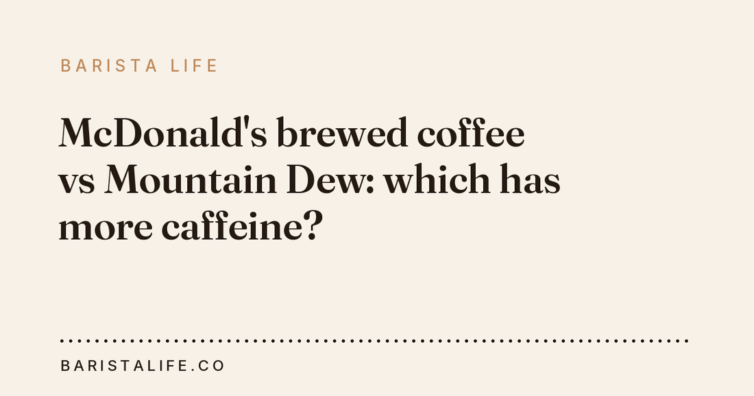 McDonald's brewed coffee vs Mountain Dew: which has more caffeine?