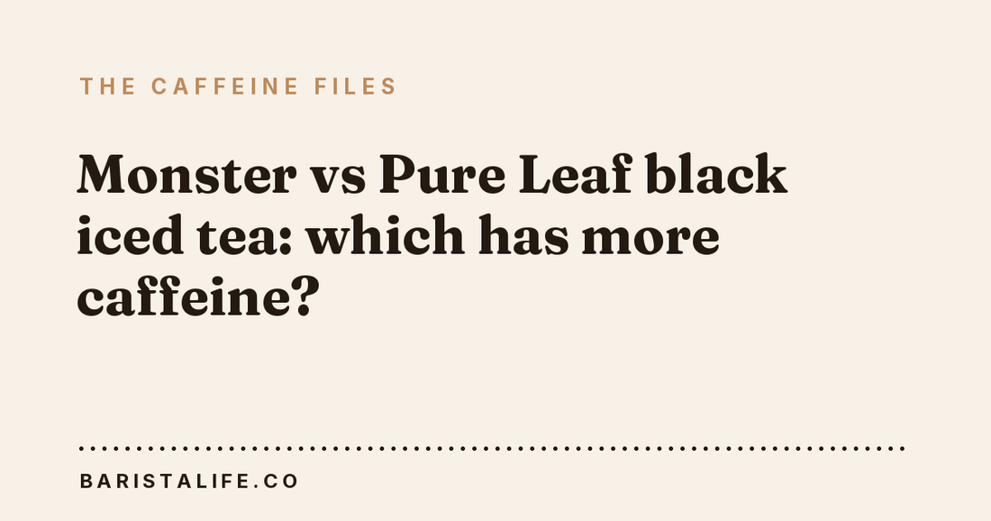 Monster vs Pure Leaf black iced tea: which has more caffeine?