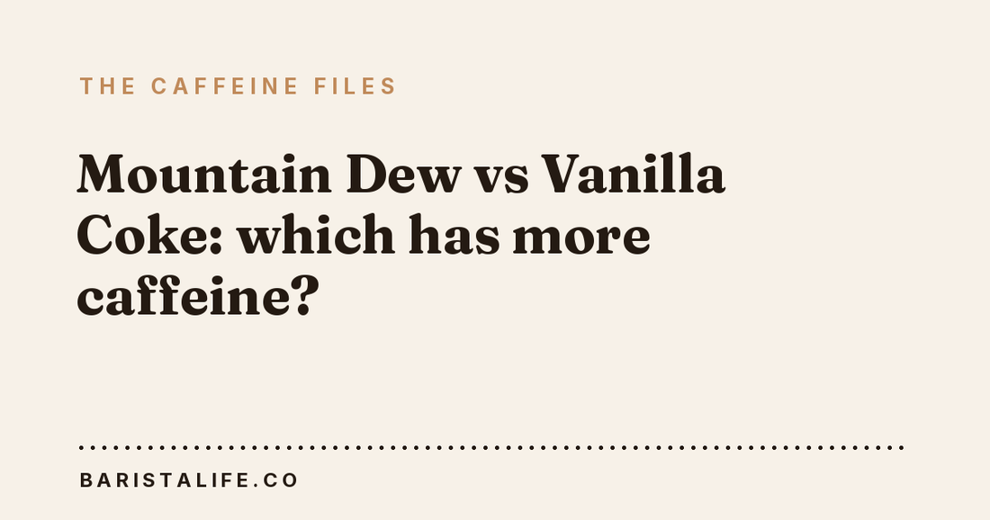 Mountain Dew vs Vanilla Coke: which has more caffeine?