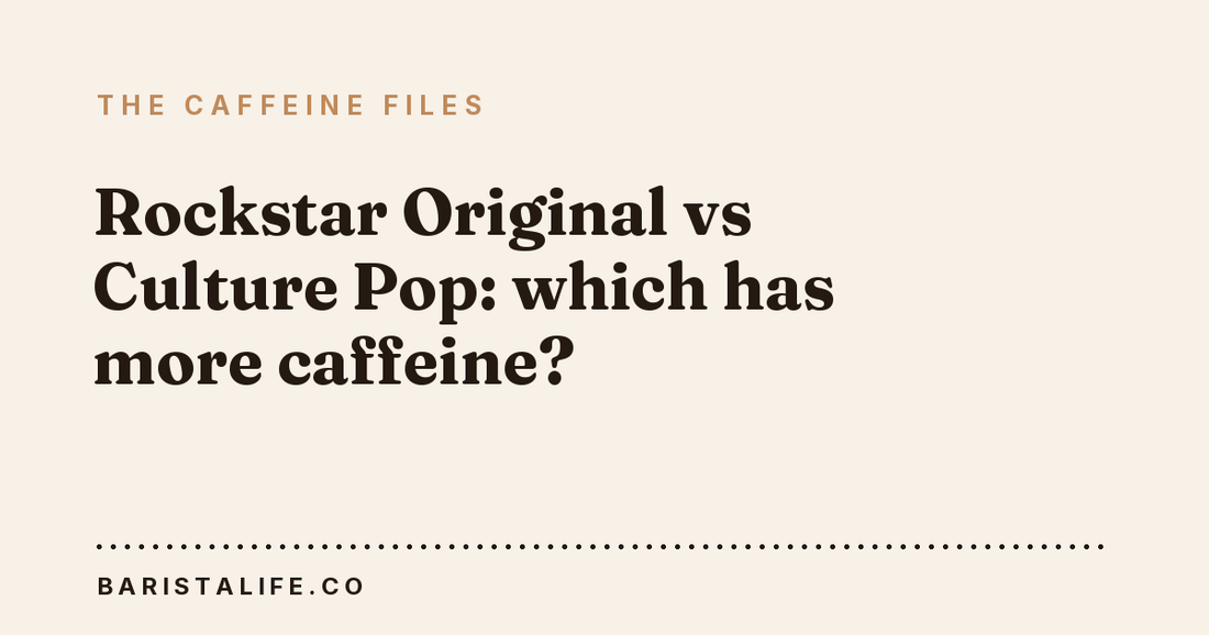 Rockstar Original vs Culture Pop: which has more caffeine?
