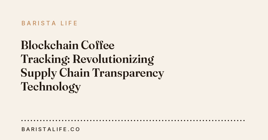 Blockchain Coffee Tracking: Revolutionizing Supply Chain Transparency Technology