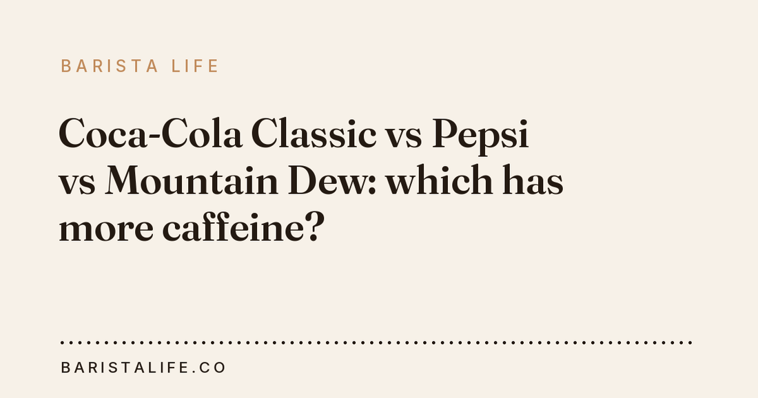 Coca-Cola Classic vs Pepsi vs Mountain Dew: which has more caffeine?