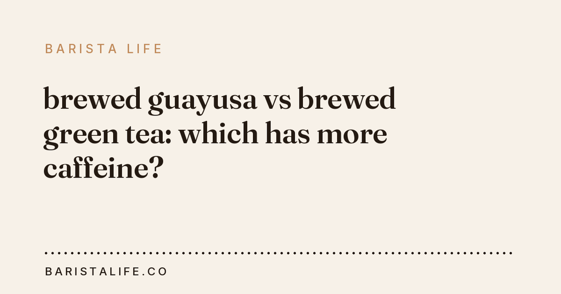 brewed guayusa vs brewed green tea: which has more caffeine?