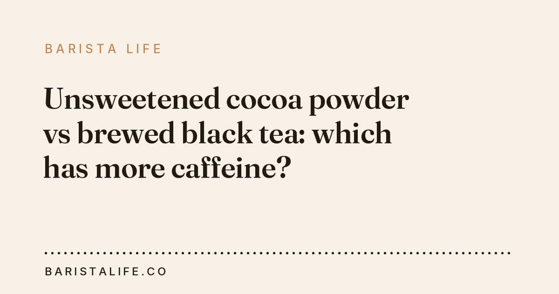 Unsweetened cocoa powder vs brewed black tea: which has more caffeine?