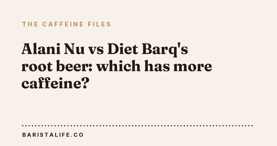 Alani Nu vs Diet Barq's root beer: which has more caffeine?