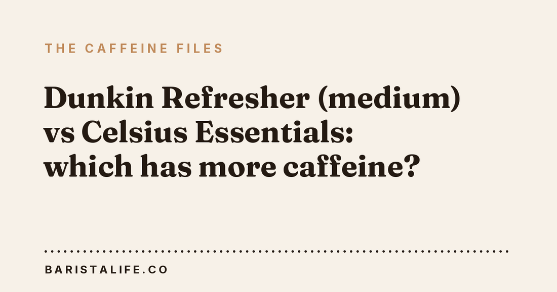 Dunkin Refresher (medium) vs Celsius Essentials: which has more caffeine?