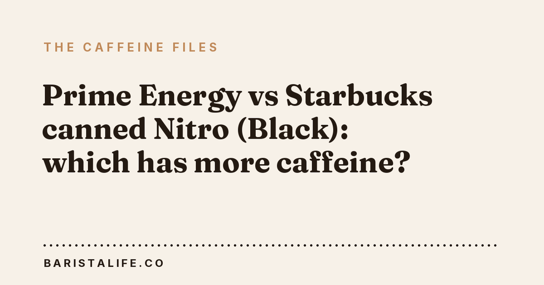 Prime Energy vs Starbucks canned Nitro (Black): which has more caffeine?