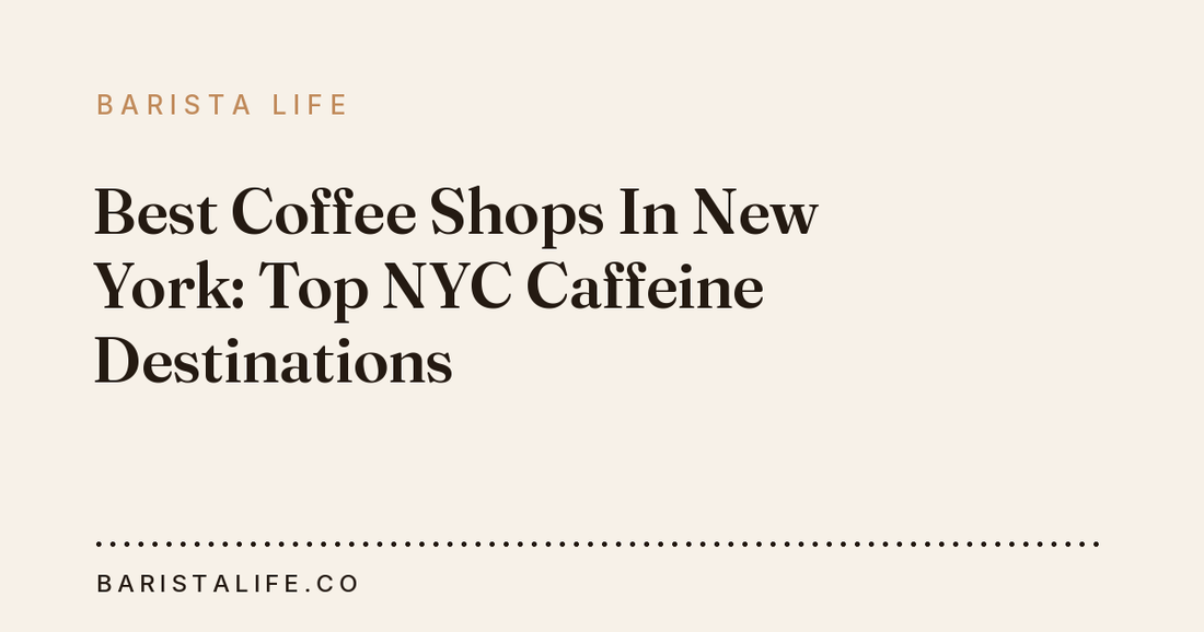 Best Coffee Shops In New York: Top NYC Caffeine Destinations