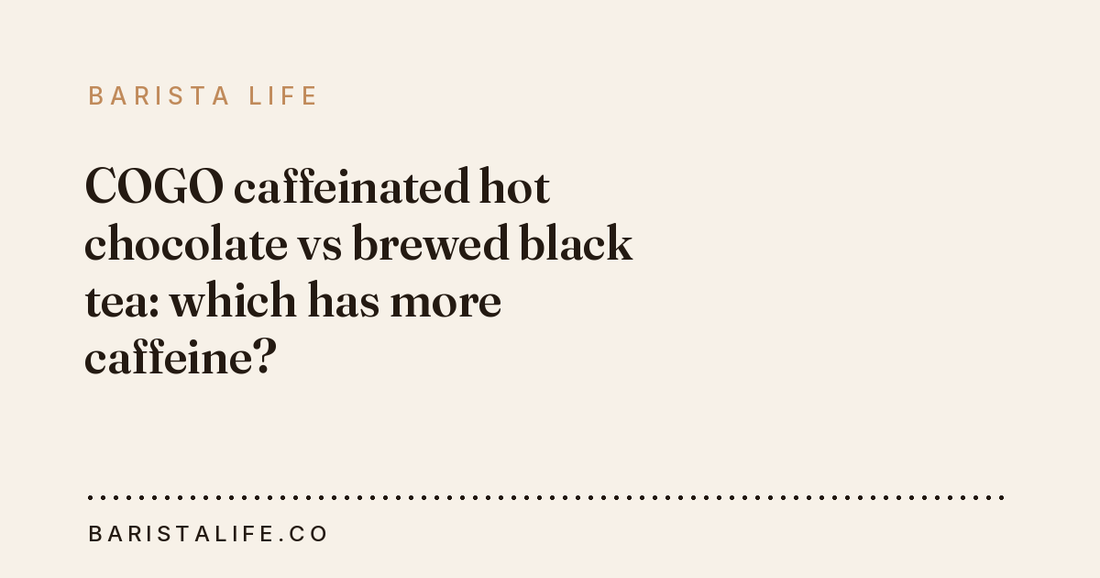 COGO caffeinated hot chocolate vs brewed black tea: which has more caffeine?